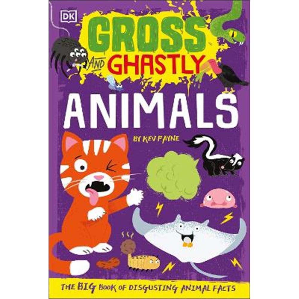 Gross and Ghastly: Animals: The Big Book of Disgusting Animal Facts (Paperback) - Kev Payne